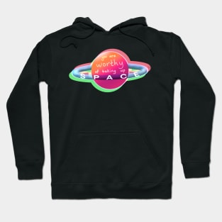 You are worthy of taking up space! Hoodie